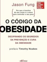 O código da obesidade- decifrando os segredos da prevenção e cura da obesidade