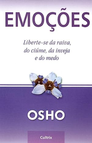 Emoções- liberte-se da raiva, da inveja, do ciúme e do medo