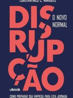 Disrupção- o novo normal - Como preparar sua empresa para esta jornada