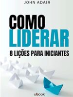 Como liderar- 8 lições para iniciantes