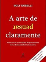 A arte de pensar claramente - Rolf Dobelli.