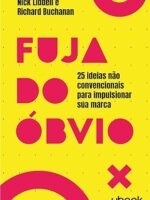 Fuja do óbvio- 25 ideias não convencionais para impulsionar sua marca