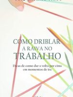 Como driblar a raiva no trabalho (Portugue - Luiz Gabriel Tiago.