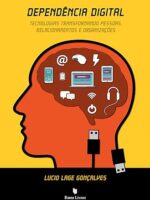 Dependência digital- tecnologias transformando pessoas, relacionamentos e organizações