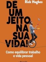 Dê um jeito na sua vida! Como equilibrar trabalho e vida pessoal