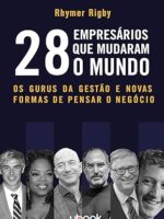 28 Empresários que mudaram o mundo- os gurus da gestão e novas formas de pensar o negócio