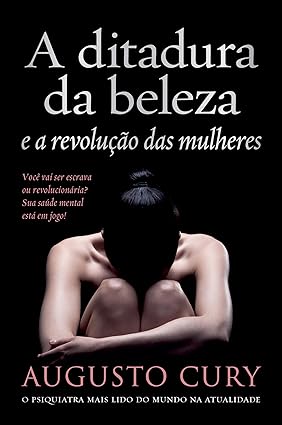 A Ditadura da Beleza e a Revolucao Das Mul - Augusto Cury.