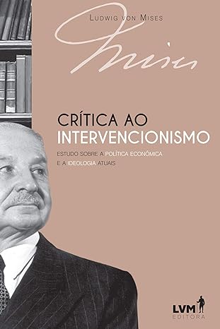 Crítica ao intervencionismo- estudo sobre a política econômica e a ideologia Atuais