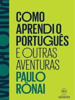 Como aprendi o portugues e outras aventura - Paulo Ronai.