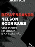 Desvendando Nelson Rodrigues - Vida e Obra no cinema e na Televisão