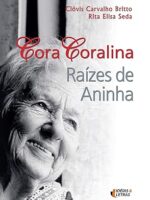 Cora Coralina_ Raizes de Aninha - Clovis Carvalho Britto.