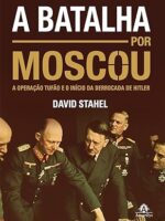A Batalha por Moscou - David Stahel.