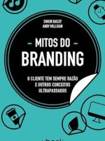 Mitos do branding - o cliente tem sempre razão e outros conceitos ultrapassados