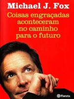 Coisas engracadas aconteceram no caminho p - Michael J. Fox.