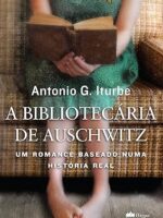 A bibliotecaria de Auschwitz - Um romance - Antonio G. Iturbe.