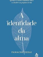 A identidade da alma - Panache Desai.