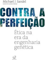 Contra a Perfeicao_ Etica na Era da Engenh - Michael J. Sandel.