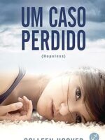 Um caso perdido - Hopeless - Colleen Hoover.
