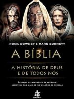 A Biblia_ A historia de Deus e de Todos No - Roma Downey E Mark Burnett.