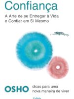 Confiança- A arte de se entregar à vida e confiar em si mesmo