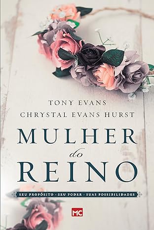 Mulher do reino- Seu propósito, seu poder e suas possibilidades