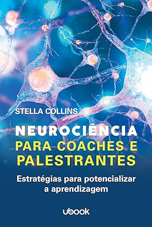 Neurociência Para Coaches E Palestrantes - Estratégias Para Potencializar A Aprendizagem