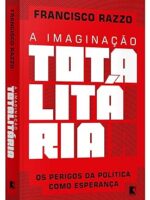 A Imaginacao Totalitaria - Francisco Razzo.