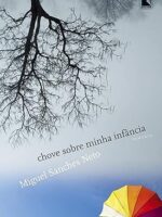 Chove sobre minha infancia - Miguel Sanches Neto