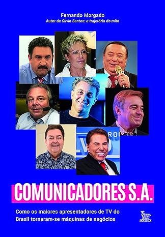 Comunicadores S.A- Como os maiores apresentadores de TV do Brasil tornaram-se máquinas de negócios
