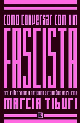 Como conversar com um fascista - Marcia Tiburi.