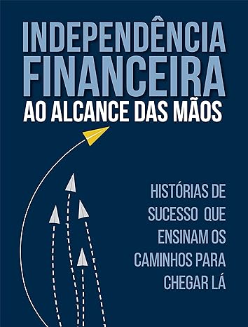 Independência Financeira ao Alcance das Mãos
