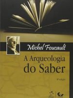 A Arqueologia do Saber - Michel Foucault.