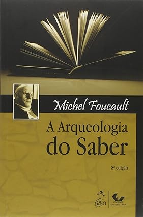A Arqueologia do Saber - Michel Foucault.