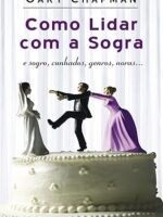 Como lidar com a sogra - Gary Chapman.
