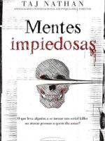 Mentes impiedosas - O que leva alguém a se tornar um serial killer ou atacar a quem diz amar