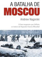 A Batalha de Moscou - Andrew Nagorski.