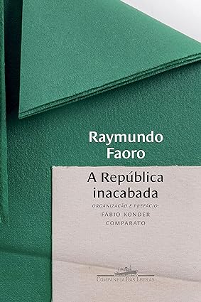 A Republica inacabada - Raymundo Faoro.