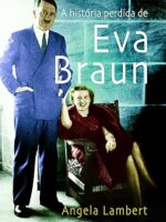 A Historia Perdida de Eva Braun - Angela Lambert.