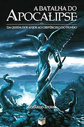 A batalha do Apocalipse - Eduardo Spohr.