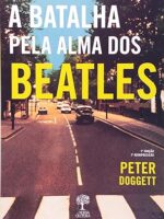 A Batalha Pela Alma Dos Beatles - Peter Doggett.