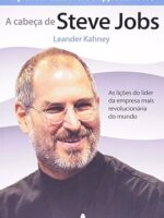 A cabeca de Steve Jobs - Leander Kahney.