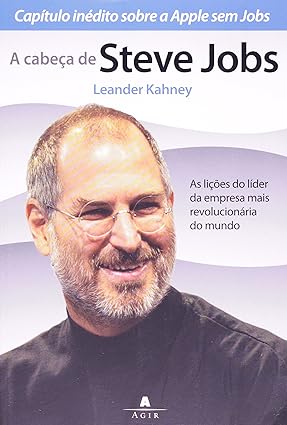 A cabeca de Steve Jobs - Leander Kahney.