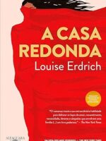 A Casa Redonda - Louise Erdrich.