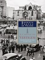 A capital da vertigem - Roberto Pompeu de Toledo.