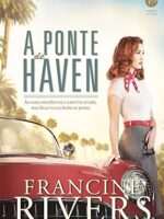 A Ponte de Haven - Francine Rivers.