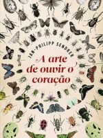 A arte de ouvir o coracao - Jan-Philipp Sendker.