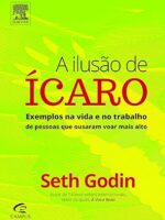 A Ilusao de Icaro - Seth Godin.