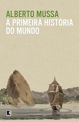 A Primeira Historia do Mundo - Alberto Mussa.