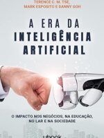A era da inteligência artificial- o impacto nos negócios, na educação, no lar e na sociedade