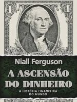 A ascensao do dinheiro - Niall Ferguson.